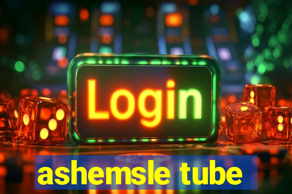 ashemsle tube